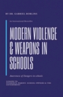Image for Modern Violence and Weapons in Schools: (Awareness of Dangers in Schools Lesson To: Students, Parent, School Owners, and the Government)