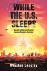 Image for While the U.S. Sleeps: Squandered Opportunities and Looming Threats to Societies