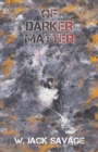 Image for Of Darker Matter