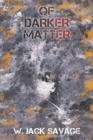 Image for Of Darker Matter