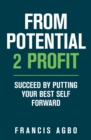 Image for From Potential 2 Profit: Succeed by Putting Your Best Self Forward