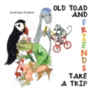 Image for Old Toad  and  Friends Take  a Trip
