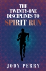 Image for Twenty-One Disciplines To Spirit Run