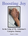 Image for Boosting Joy: In the Grips of My Alzheimer&#39;s Caregiver Journey