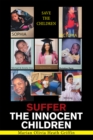 Image for Suffer the Innocent Children: Save the Children