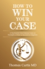 Image for How to Win Your Case: A Psychiatrist Uses Famous Cases as Examples of How to Succeed in Litigation