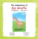Image for Adventures of Giji Giraffe: The Beginning ...&quot;Who Am I?&quot;