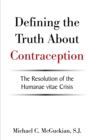 Image for Defining The Truth About Contraception : The Resolution Of The Humanae Vitae Crisis