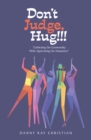 Image for Don&#39;t Judge, Hug!!!: &quot;Celebrating Our Commonality While Appreciating Our Uniqueness&quot;