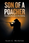 Image for Son of a Poacher : Wyoming Warden in the Making