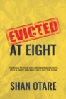 Image for Evicted at Eight : The Road to Your Kids Independence Starts with a Swift and Early Kick out the Door