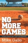 Image for No More Games : A Story About Life, Love, and Baseball