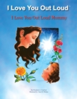 Image for I Love You Out Loud Mommy: I Love You Out Loud Children&#39;s Book Collection-Book #1