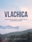 Image for Vlachica: Mountaintops Above a Stormy Sea of Contending Empires