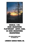 Image for Behold, I Am, Jesus Crisostomo: Playwright / Adtoy, Siak, Ni Jesus Crisostomo: Dramaturgo
