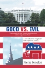 Image for Good Vs. Evil: &quot;The Evangelicals, the Trump&#39;s Administration and the Republican Party&quot;