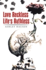 Image for Love Reckless Life&#39;s Ruthless
