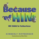 Image for Because Of Him : No Child Is Fatherless