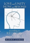 Image for Love and Unity Now and Beyond According to Religion and Science