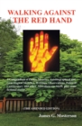 Image for Walking Against the Red Hand: A Compendium of Poems, Memoirs, Auto-Biographical and Genealogical Sketches, Writings, Observations, Political Commentary and Other Miscellaneous Stuff