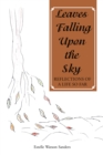 Image for Leaves Falling Upon The Sky : Reflections Of A Life So Far