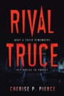 Image for Rival Truce : What A Child Remembers, Yet Defies To Forget