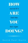 Image for How Are You Doing?: Journal of a Dead Man Born Again