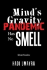 Image for Mind&#39;s Gravity : Pandemic Has No Smell: Short Stories