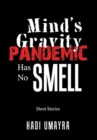 Image for Mind&#39;s Gravity : Pandemic Has No Smell: Short Stories