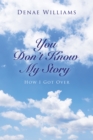 Image for You Don&#39;t Know My Story: How I Got Over