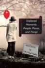 Image for Sheltered Moments: People, Places, and Things.