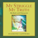 Image for My Struggle My Truth: My Battle With Polymyositis