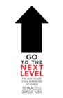 Image for Go to the Next Level: Find Your Passion, Vision, Mission and Life Purpose