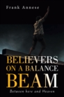 Image for Believers on a Balance Beam: Between Here and Heaven