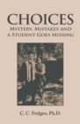 Image for Choices: Mystery, Mistakes and a Student Goes Missing