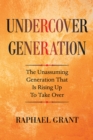 Image for Undercover Generation : The Unassuming Generation That Is Rising Up To Take Over