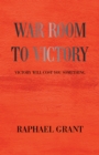 Image for War Room To Victory : Victory Will Cost You Something