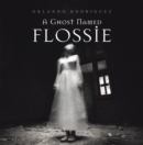 Image for A Ghost Named Flossie