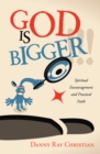 Image for God Is Bigger !!!: Spiritual Encouragement and Practical Faith