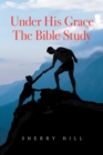 Image for Under His Grace The Bible Study