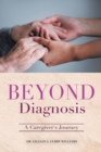 Image for Beyond Diagnosis : A Caregiver&#39;s Journey