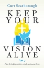 Image for Keep Your Vision Alive: Plans for Helping Ministry Schools Survive and Thrive