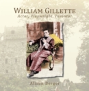 Image for William Gillette: Actor, Playwright, Inventor
