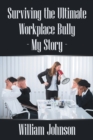 Image for Surviving the Ultimate Workplace Bully - My Story