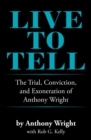 Image for Live To Tell : The Trial, Conviction, And Exoneration Of Anthony Wright