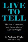 Image for Live to Tell : The Trial, Conviction, and Exoneration of Anthony Wright