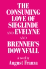 Image for &#39;The Consuming Love of Sieglinde and Evelyne and Brenner&#39;s Downfall