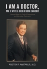 Image for I Am a Doctor, My 3 Wives Died from Cancer : I Learned About the Truth of Conventional and Alternative Treatments