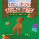 Image for Oh! Those Crazy Dogs!: Colby Comes Home