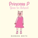 Image for Princess P Goes to School